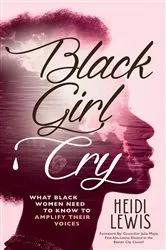 Book cover of Black Girl Cry by Heidi Lewis