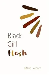 Book cover of Black Girl Flesh by Malaysia Alcorn