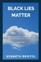 Book cover of Black Lies Matter by Kenneth Bristol