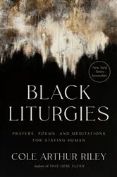 Book cover of Black Liturgies by Cole Arthur Riley