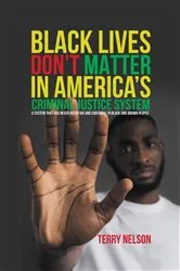 Book cover of Black Lives Don't Matter In America's Criminal Justice System by Terry Nelson