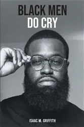 Book cover of Black Men Do Cry by Isaac M. Griffith