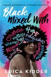 Book cover of Black, Mixed With by Erica Kidder