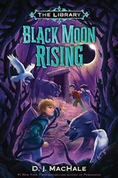 Book cover of Black Moon Rising (The Library Book 2) by D. J. MacHale