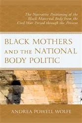 Book cover of Black Mothers and the National Body Politic by Andrea Powell Wolfe