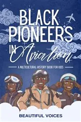 Book cover of Black Pioneers in Aviation: A Multicultural History Book for Kids by Beautiful Voices