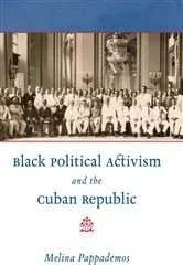 Book cover of Black Political Activism and the Cuban Republic by Melina Pappademos