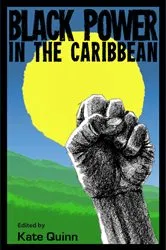 Book cover of Black Power in the Caribbean by Kate Quinn