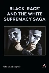 Book cover of Black ‘race’ and the White Supremacy Saga by Kehbuma Langmia