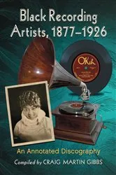 Book cover of Black Recording Artists, 1877-1926 by Craig Martin Gibbs