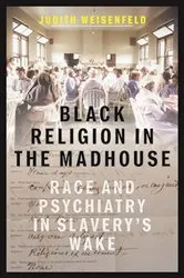 Book cover of Black Religion in the Madhouse by Judith Weisenfeld