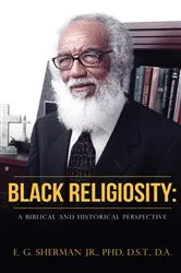 Book cover of Black Religiosity by Sherman Jr. , PhD., D.S.T. , D.A., E....