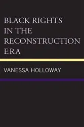 Book cover of Black Rights in the Reconstruction Era by Vanessa Holloway