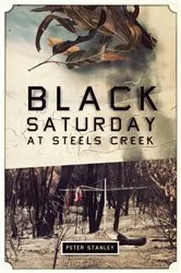 Book cover of Black Saturday at Steels Creek by Peter Stanley