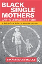 Book cover of Black Single Mothers and the Child Welfare System by Brandynicole Brooks