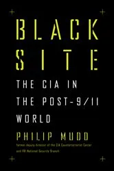 Book cover of Black Site: The CIA in the Post-9/11 World by Philip Mudd