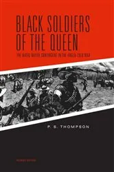 Book cover of Black Soldiers of the Queen by P. S. Thompson