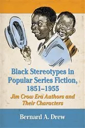 Book cover of Black Stereotypes in Popular Series Fiction, 1851-1955 by Bernard A. Drew