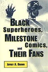 Book cover of Black Superheroes, Milestone Comics, and Their Fans by Jeffrey A. Brown
