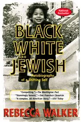 Book cover of Black White and Jewish by Rebecca Walker