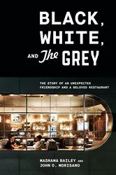 Book cover of Black, White, and The Grey by Mashama Bailey