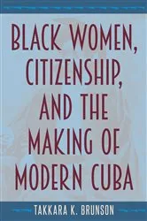 Book cover of Black Women, Citizenship, and the Making of Modern Cuba by Unknown