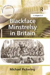 Book cover of Blackface Minstrelsy in Britain by Michael Pickering