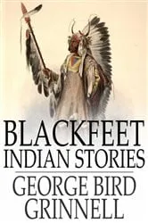 Book cover of Blackfeet Indian Stories by George Bird Grinnell