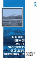 Book cover of Blackfoot Religion and the Consequences of Cultural Commoditization by Kenneth Hayes Lokensgard