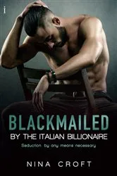 Book cover of Blackmailed by the Italian Billionaire by Nina Croft