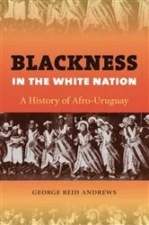 Book cover of Blackness in the White Nation by George Reid Andrews