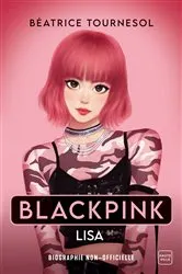 Book cover of Blackpink Lisa : la bio non-officielle by Béatrice Tournesol