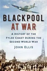 Book cover of Blackpool at War by John Ellis