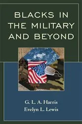 Book cover of Blacks in the Military and Beyond by G.L.A. Harris