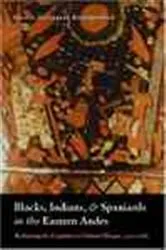 Book cover of Blacks, Indians, and Spaniards in the Eastern Andes by Lolita Gutiérrez Brockington