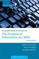Book cover of Blackstone's Guide to the Freedom of Information Act 2000 (4th ed.) by John Wadham