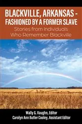 Book cover of BLACKVILLE, ARKANSAS - FASHIONED BY A FORMER SLAVE by Wally G. Vaughn