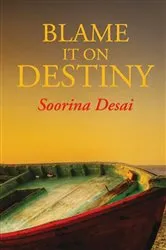 Book cover of Blame It on Destiny by Soorina Desai