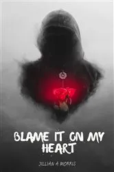Book cover of Blame It on My Heart by Jillian A Morris