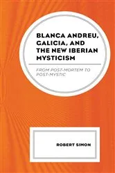 Book cover of Blanca Andreu, Galicia, and the New Iberian Mysticism by Robert Simon