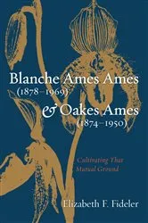 Book cover of Blanche Ames Ames (1878–1969) and Oakes Ames (1874–1950) by Elizabeth F. Fideler