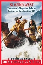 Book cover of Blazing West: The Journal of Augustus Pelletie, The Lewis and Clark Expedition, 1804 by Kathryn Lasky