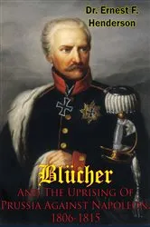 Book cover of Blücher And The Uprising Of Prussia Against Napoleon, 1806-1815 by Unknown
