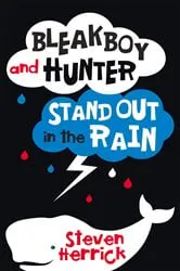 Book cover of Bleakboy and Hunter Stand Out in the Rain by Steven Herrick