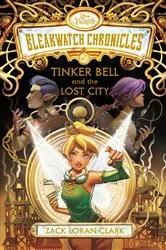 Book cover of Bleakwatch Chronicles: Tinker Bell and the Lost City by Zack Loran Clark
