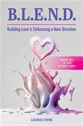 Book cover of B.L.E.N.D. Building Love & Embracing a New Direction by Latariss Payne