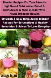 Book cover of Blender Recipes: Nutribullet Recipes & Bullet Juicing Blender Recipes by Juliana Baldec