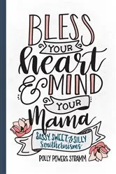 Book cover of Bless Your Heart & Mind Your Mama by Polly Powers Stramm
