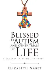 Book cover of Blessed by Autism and Other Trials of Life by Elizabeth Nabet