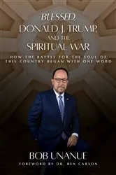 Book cover of Blessed, Donald J. Trump, and the Spiritual War by Bob Unanue